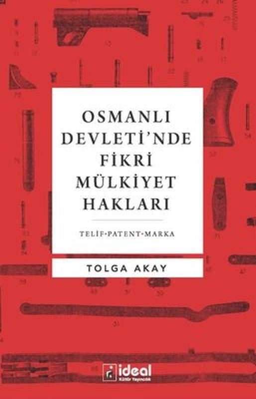 Osmanlı Devleti'nde Fikri Mülkiyet Hakları | İdeal Kültür Yayıncılık