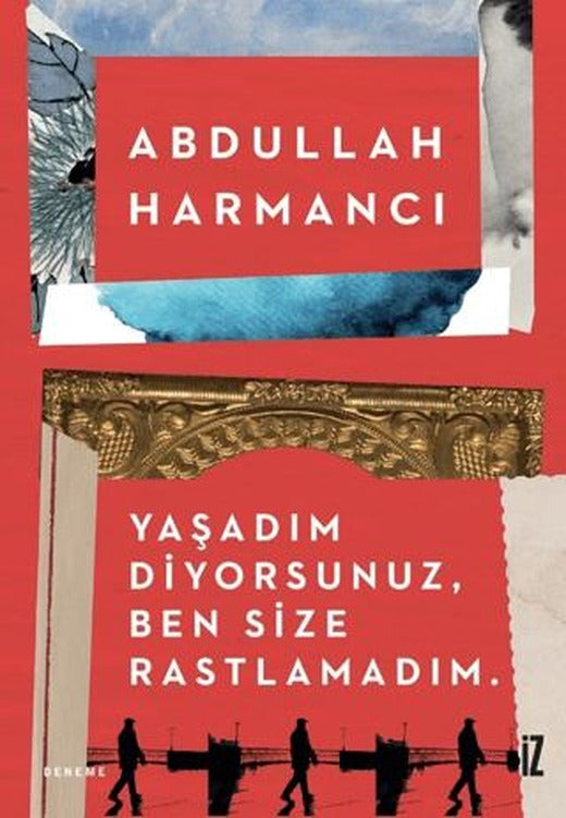 Yaşadım Diyorsunuz, Ben Size Rastlamadım | İz Yayıncılık (Ciltsiz)