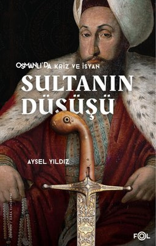 Sultanın Düşüşü - Osmanlı'da Kriz ve İsyan | Fol Kitap