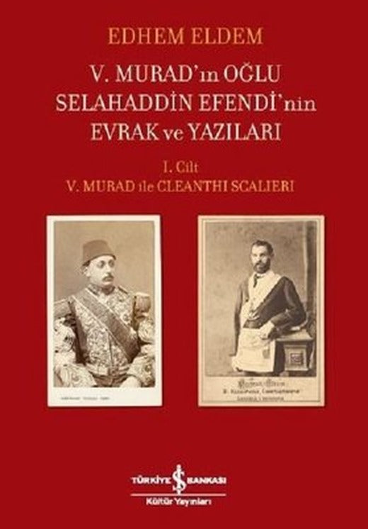 5.Murad'ın Oğlu Selahaddin Efendi'nin Evrak ve Yazıları 1.Cilt | İş Bankası Kültür Yayınları
