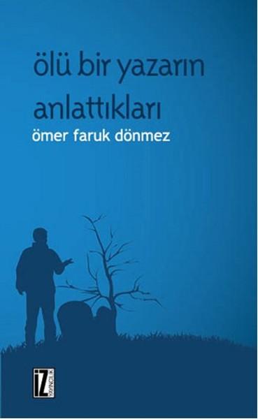 Ölü Bir Yazarın Anlattıkları | İz Yayıncılık - Sanat-Edebiyat Dizisi (İnce Kapak)  - Resim 1