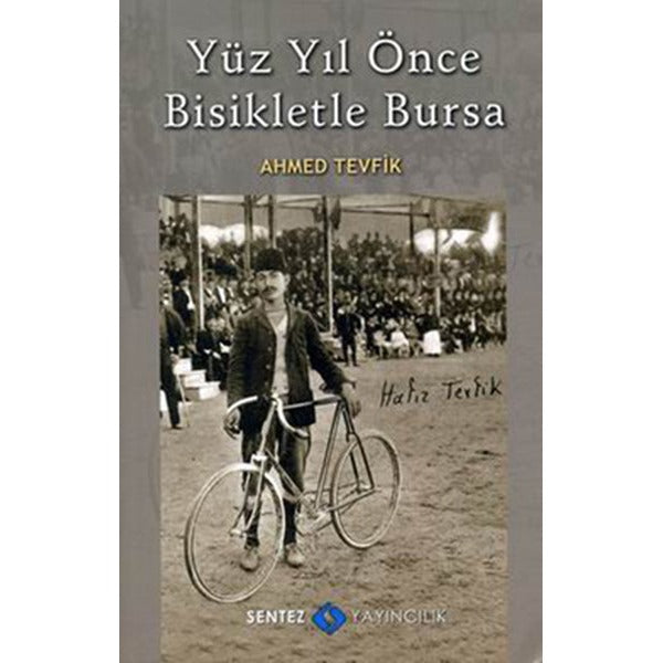Yüz Yıl Önce Bisikletle Bursa | Sentez Yayınları (Ciltsiz)