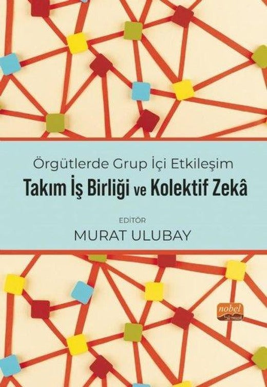 Takım İşbirliği ve Kolektif Zeka - Örgütlerde Grup İçi Etkileşim | Nobel Bilimsel Eserler (İnce Kapak)