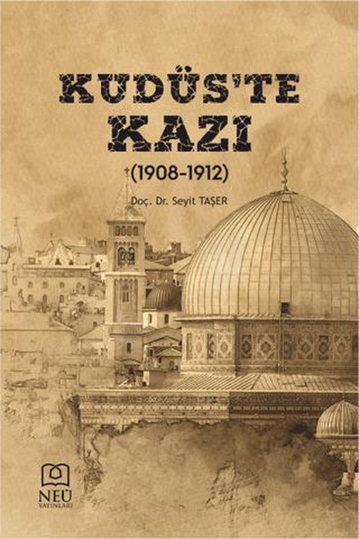 Kudüs'te Kazı (1908-1912) | Necmettin Erbakan Üniversitesi Yayınları (Ciltsiz)