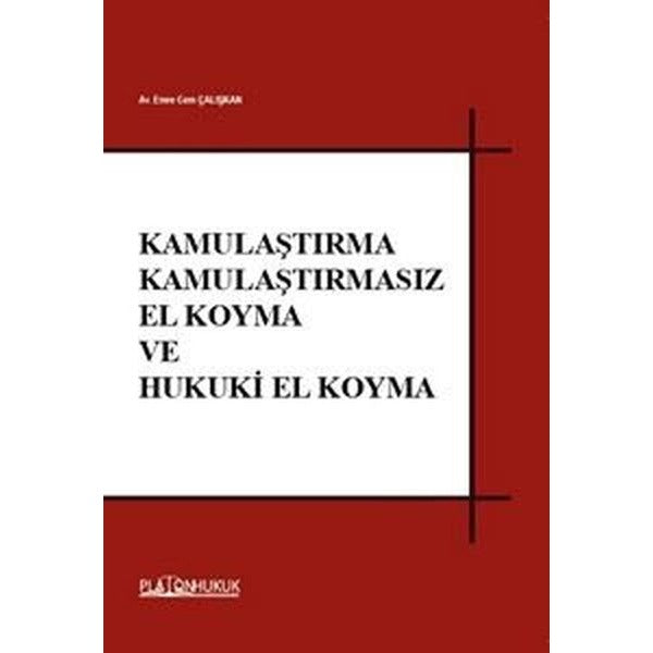 Kamulaştırma Kamulaştırmasız El Koyma ve Hukuki El Koyma | Platon Hukuk Yayınevi (İnce Kapak)