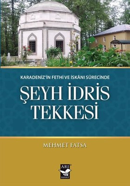 Şeyh İdris Tekkesi - Karadeniz'in Fethi ve İskanı Sürecinde | Arı Sanat Yayınevi