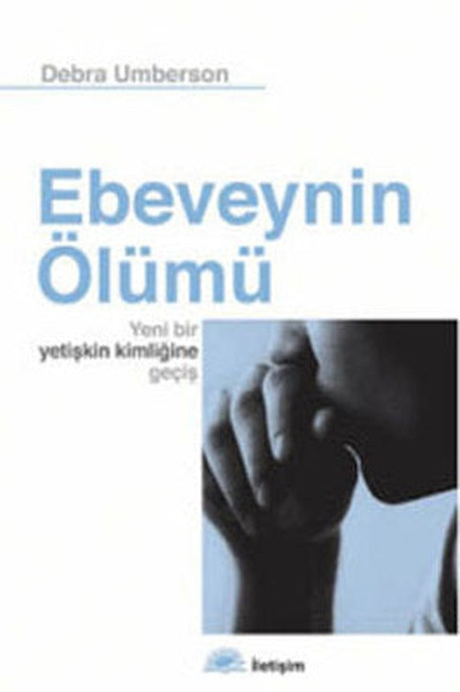 Ebeveynin Ölümü - Yeni Bir Yetişkin Kimliğine Geçiş | İletişim Yayınları