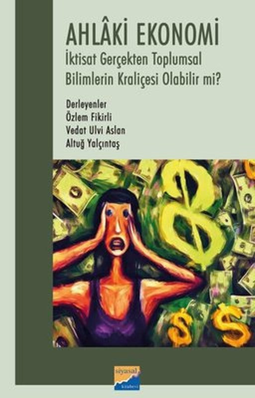 Ahlaki Ekonomi - İktisat Gerçekten Toplumsal Bilimlerin Kraliçesi Olabilir mi? | Siyasal Kitabevi