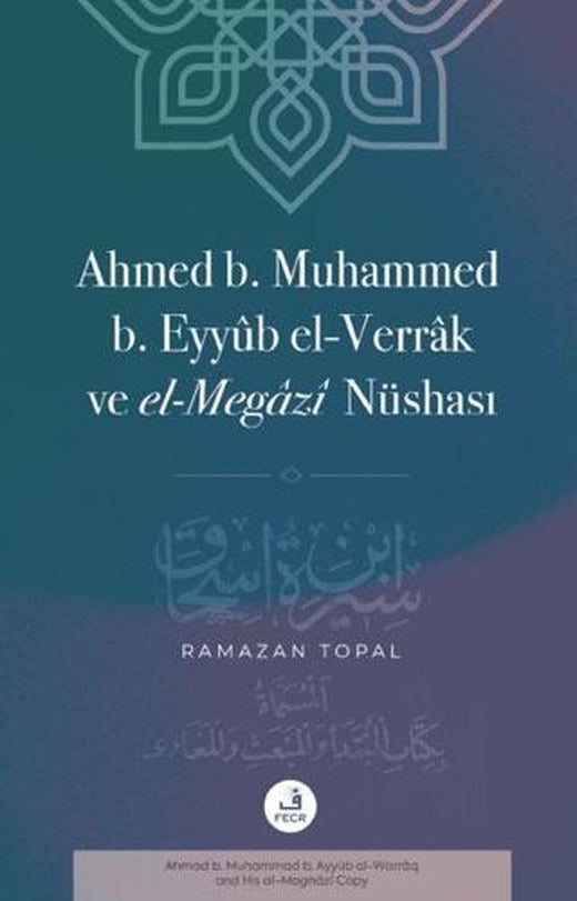 Ahmed B. Muhammed B. Eyyub El-Verrak (Ö. 228/843) ve El-Megazi Nüshası