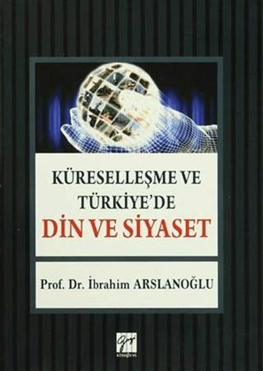 Küreselleşme ve Türkiye'de Din ve Siyaset | Gazi Kitabevi (Ciltsiz)