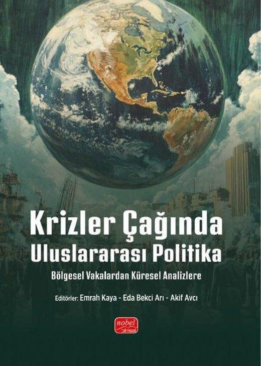 Krizler Çağında Uluslararası Politika - Bölgesel Vakalardan Küresel Analizlere | Nobel Bilimsel Eserler (İnce Kapak)