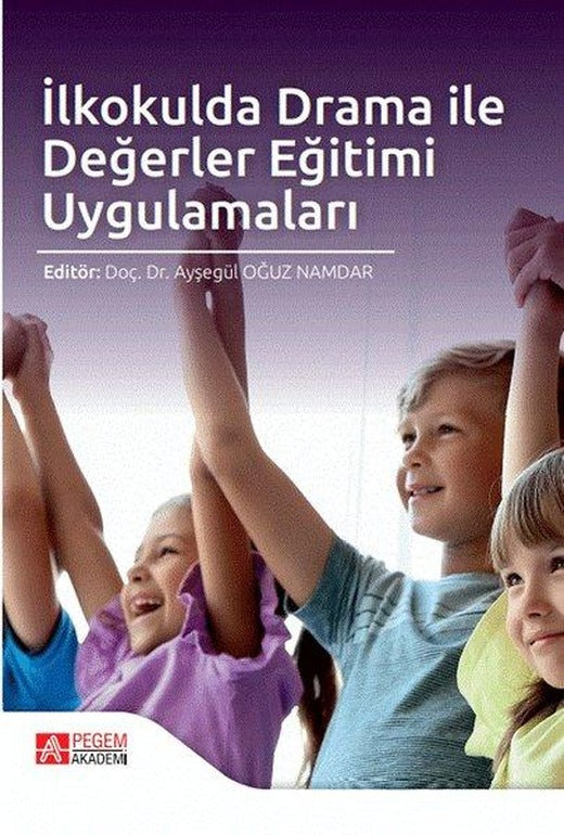 İlkokulda Drama ile Değerler Eğitimi Uygulamaları | Pegem Akademi Yayıncılık (İnce Kapak)
