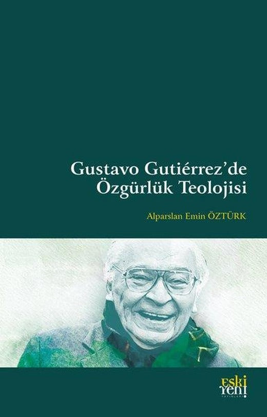 Gustavo Gutierrez'de Özgürlük Teolojisi | Eskiyeni Yayınları (İnce Kapak)