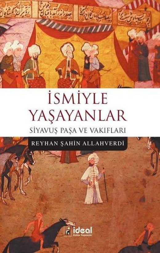 Siyavuş Paşa ve Vakıfları-İsmiyle Yaşayanlar | İdeal Kültür Yayıncılık (İnce Kapak)