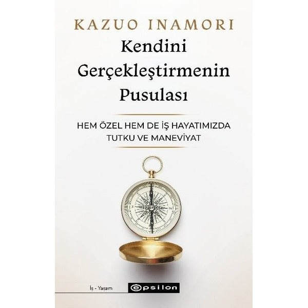 Kendini Gerçekleştirmenin Pusulası - Hem Özel Hem de İş Hayatımızda Tutku ve Maneviyat | Epsilon Yayınevi