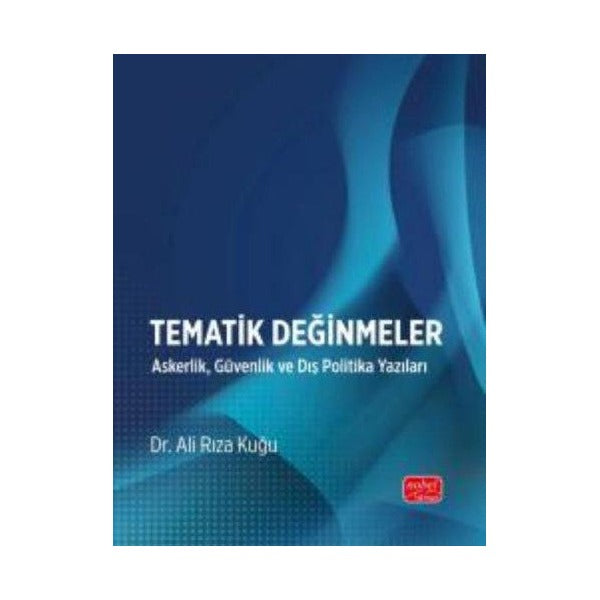 Tematik Değinmeler - Askerlik Güvenlik ve Dış Politika Yazıları | Nobel Bilimsel Eserler (İnce Kapak)