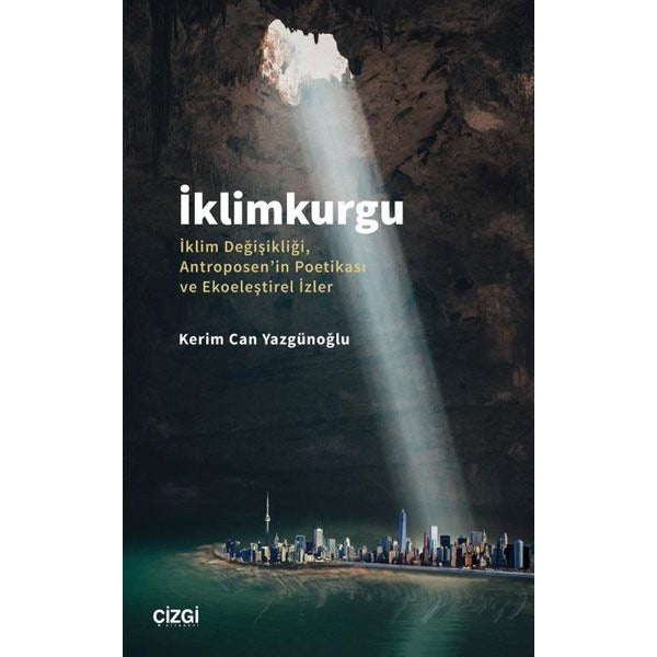 İklimkurgu: İklim Değişikliği Antroposen'in Poetikası ve Ekoeleştirel İzler | Çizgi Kitapevi