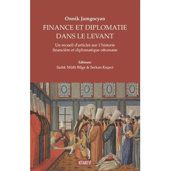 Onnik Jamgocyan - Fınance Et Dıplomatie Dans Le Levant | Kitabevi Yayınları (Ciltsiz)