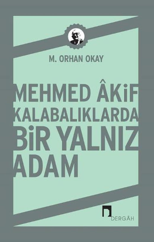 Mehmed Akif Kalabalıklarda Bir Yalnız Adam | Dergah Yayınları (İnce Kapak)