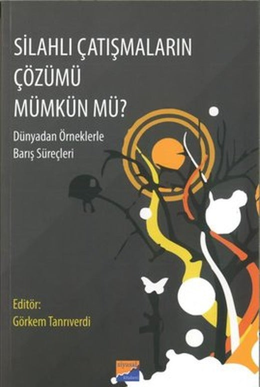 Silahlı Çatışmaların Çözümü Mümkün mü? Dünyadan Örneklerle Barış Süreçleri | Siyasal Kitabevi
