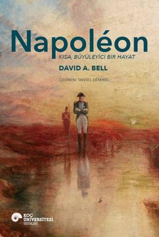 Napoleon - Kısa Büyüleyici Bir Hayat | Koç Üniversitesi Yayınları (İnce Kapak)