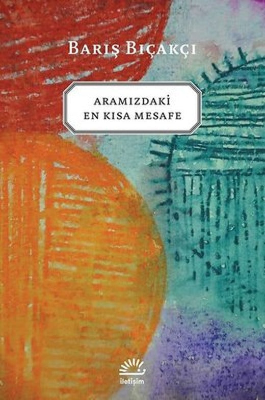 Aramızdaki En Kısa Mesafe | İletişim Yayınları