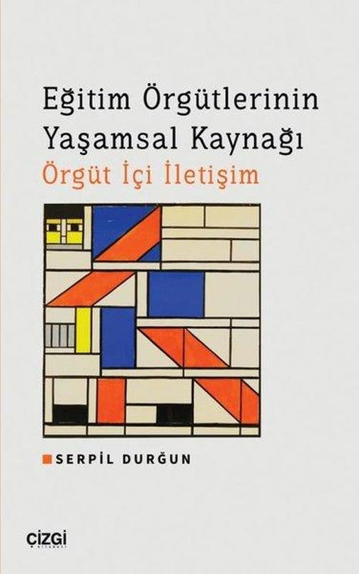 Eğitim Örgütlerinin Yaşamsal Kaynağı Örgüt İçi İletişim | Çizgi Kitabevi (İnce Kapak)