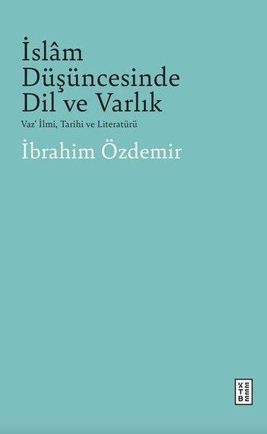 İslam Düşüncesinde Dil ve Varlık - Vaz'İlmi Tarihi ve Literatürü | Ketebe (İnce Kapak)
