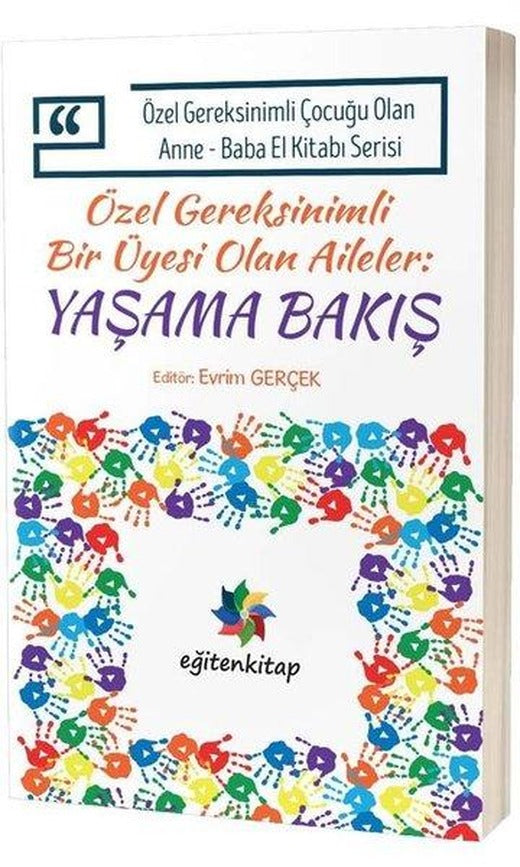 Özel Gereksinimli Bir Üyesi Olan Aileler:Yaşama Bakış - Özel Gereksinimli Çocuğu Olan Anne Baba El Kitabı | Eğiten Kitap (İnce Kapak)