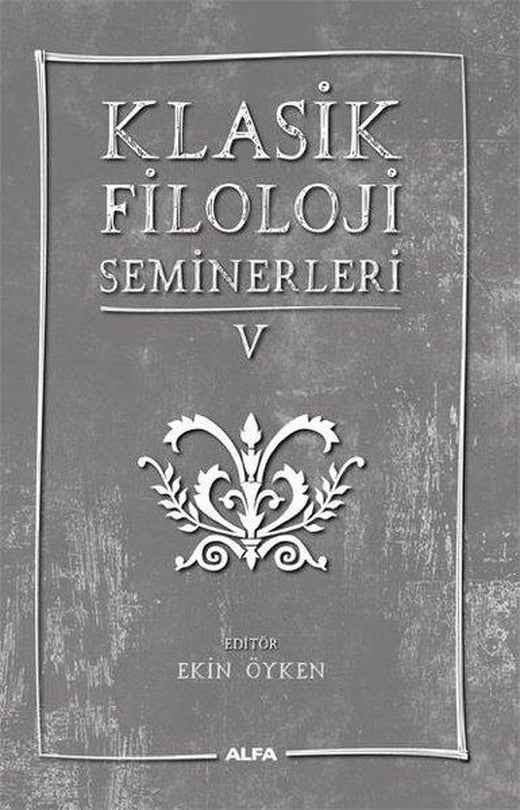 Klasik Filoloji Seminerleri - 5 | Alfa Yayıncılık (İnce Kapak)