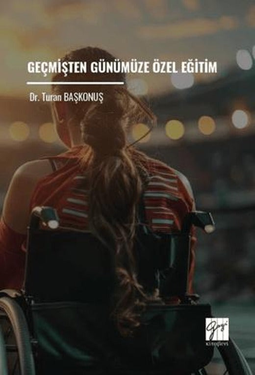 Geçmişten Günümüze Özel Eğitim | Gazi Kitabevi (Ciltsiz)