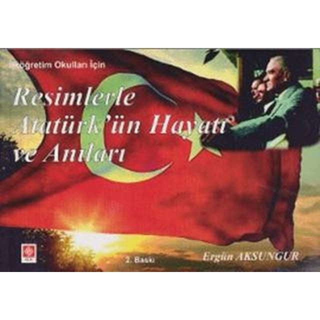 Resimlerle Atatürk’ün Hayatı ve Anıları | Ekin Basım Yayın (Ciltsiz)