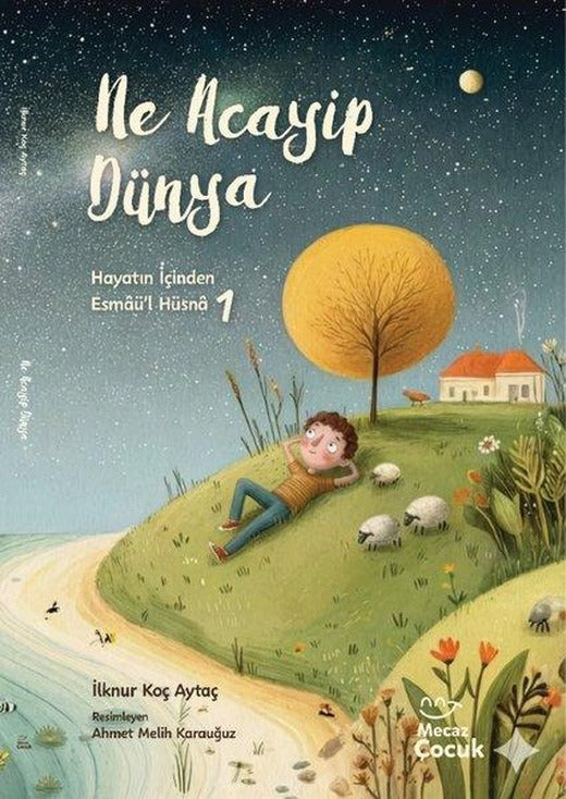 Ne Acayip Dünya 1 - Hayatın İçinden Esmaü'l Hüsna | Mecaz Çocuk (İnce Kapak)