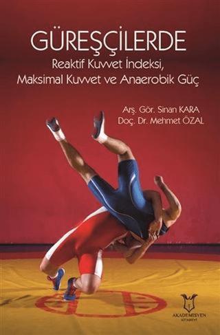 Güreşçilerde Reaktif Kuvvet İndeksi, Maksimal Kuvvet ve Anaerobik Güç | Akademisyen Kitabevi (Ciltsiz)  - Resim 1