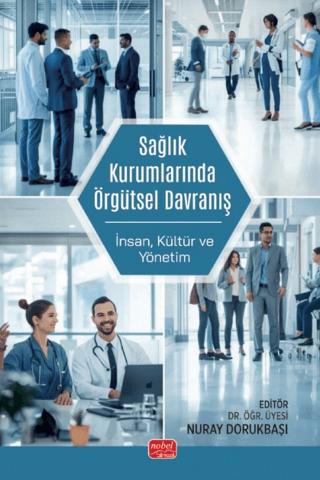 Sağlık Kurumlarında Örgütsel Davranış - İnsan, Kültür ve Yönetim | Nobel Bilimsel Eserler (Ciltsiz)  - Resim 1