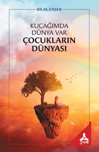 Kucağımda Dünya Var Çocukların Dünyası | Sonçağ Yayınları (Ciltsiz)  - Resim 1