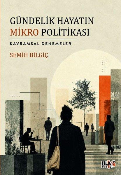 Gündelik Hayatın Mikro Politikası - Kavramsal Denemeler | Tilki Kitap (İnce Kapak)  - Resim 1