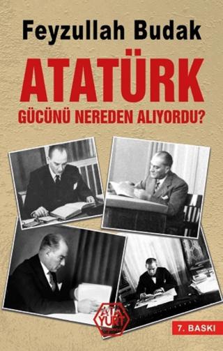 Atatürk Gücünü Nereden Alıyordu? | Atayurt Yayınevi (Ciltsiz)  - Resim 1