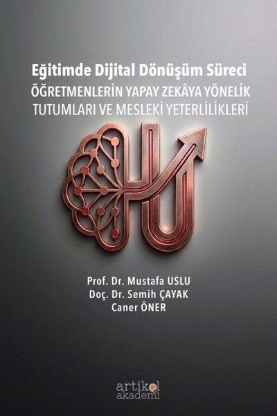 Eğitimde Dijital Dönüşüm Süreci - Öğretmenlerin Yapay Zekaya Yönelik Tutumları ve Mesleki Yeterlilikleri | Artikel Akademi (İnce Kapak)  - Resim 1