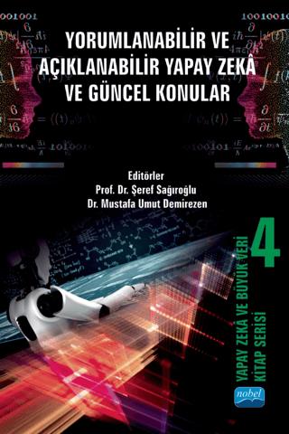Yapay Zeka ve Büyük Veri Kitap Serisi 4: Yorumlanabilir ve Açıklanabilir Yapay Zekâ ve Güncel Konular | Nobel Akademik Yayıncılık (Ciltsiz)  - Resim 1