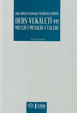 Son Dönem Osmanlı Medreselerinde Ders Vekaleti ve Meclis-i Mesalih-i Talebe | Diyanet İşleri Başkanlığı (Ciltsiz)  - Resim 1