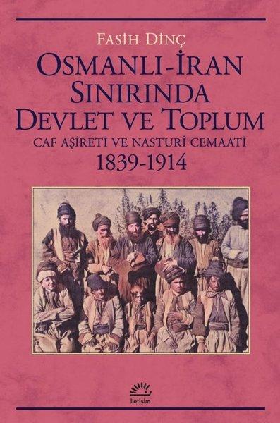 Osmanlı - İran Sınırında Devlet ve Toplum - Caf Aşireti ve Nasturi Cemaati 1839 - 1914 | İletişim Yayınları (İnce Kapak)  - Resim 1