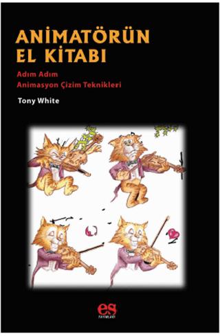 Animatörün El Kitabı - Adım Adım Animasyon Çizim Teknikleri