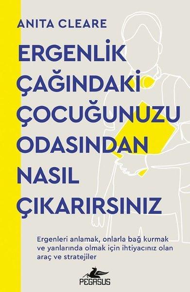 Ergenlik Çağındaki Çocuğunuzu Odasından Nasıl Çıkarırsınız | Pegasus (İnce Kapak)  - Resim 1