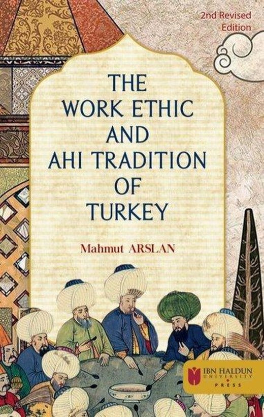 The Work Ethic and Ahi Tradition of Turkey | İbn Haldun Üniversitesi (İnce Kapak)