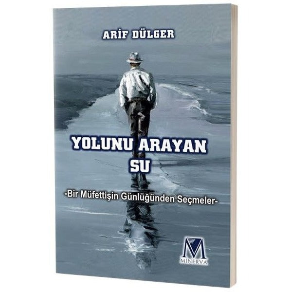Yolunu Arayan Su - Bir Müfettişin Günlüğünden Seçmeler | Minerva Yayınları (İnce Kapak)