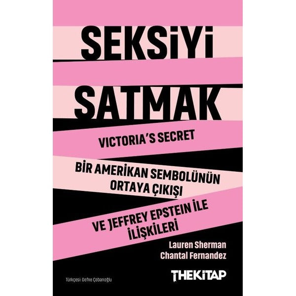 Seksiyi Satmak: Victoria's Secret Bir Amerikan Sembolünün Ortaya Çıkışı ve Jeffrey Epstein ile İlişkileri | The Kitap (İnce Kapak)