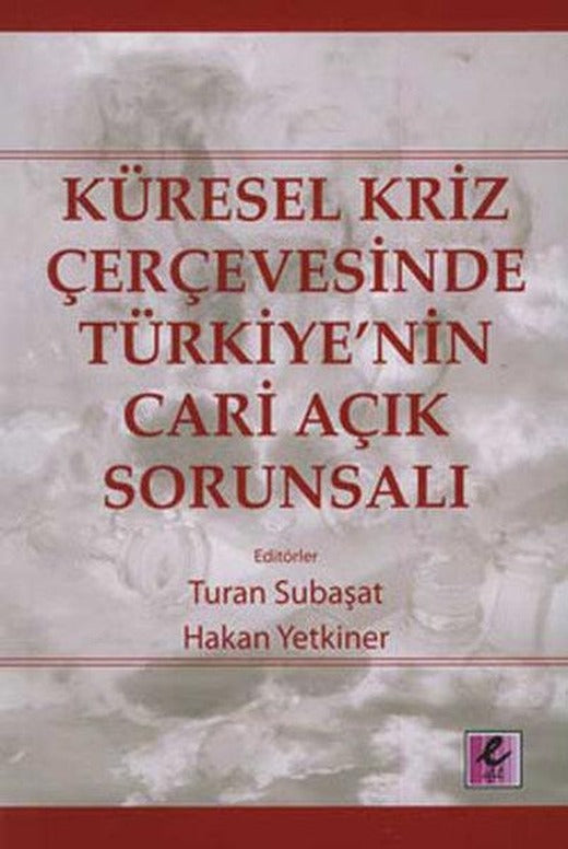 Küresel Kriz Çerçevesinde Türkiye'nin Cari Açık Sorunsalı | Efil Yayınevi Yayınları (e-Kitap)