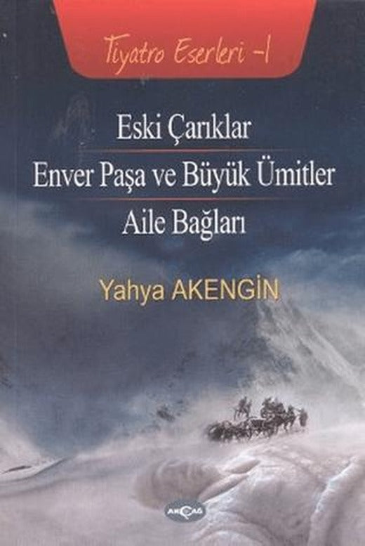 Eski Çarıklar - Enver Paşa ve Büyük Ümitler - Aile Bağları | Akçağ Yayınları (Ciltsiz)