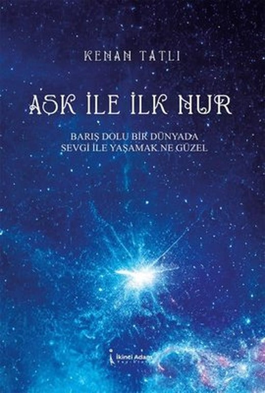 Aşk İle Nur - Barış Dolu Bir Dünyada Sevgi İle Yaşamak Ne Güzel | İkinci Adam Yayınları (İnce Kapak )
